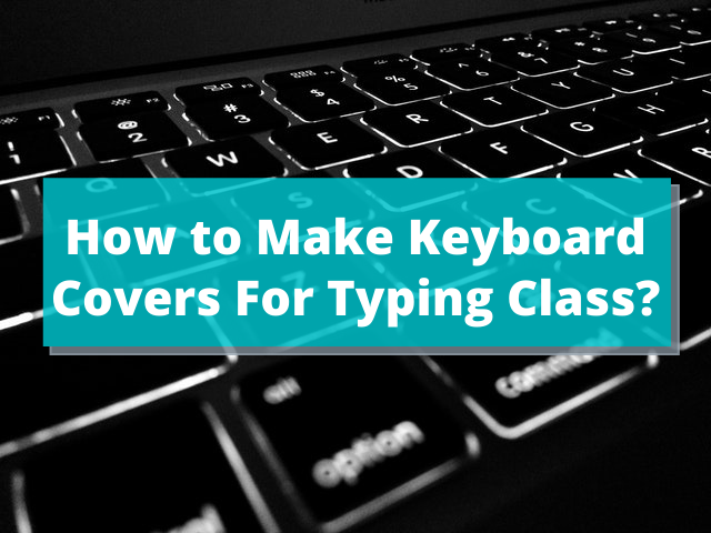 How to Make Keyboard Covers For Typing Class