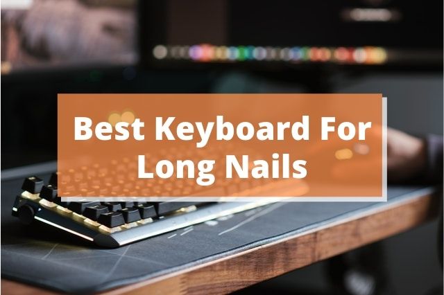 Best Keyboard For Long Nails
