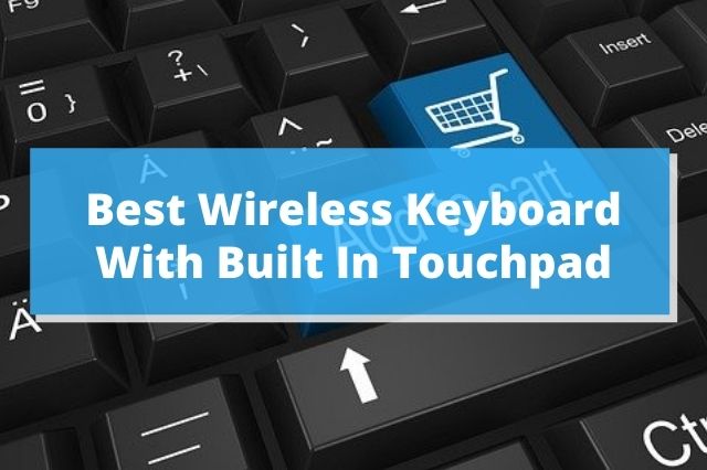 Best Wireless Keyboard With Built In Touchpad